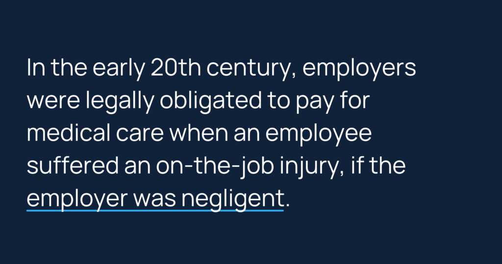 Informative image saying: In the early 20th century, employers were legally obligated to pay for medical care when an employee suffered an on-the-job injury, if the employer was negligent.