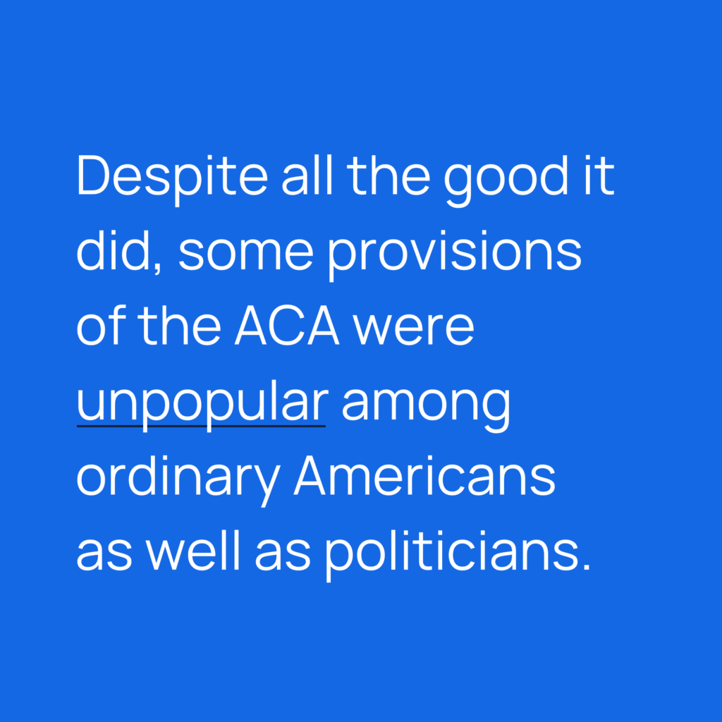 Informative image saying: Despite all the good it did, some provisions of the ACA were unpopular among ordinary Americans
as well as politicians.