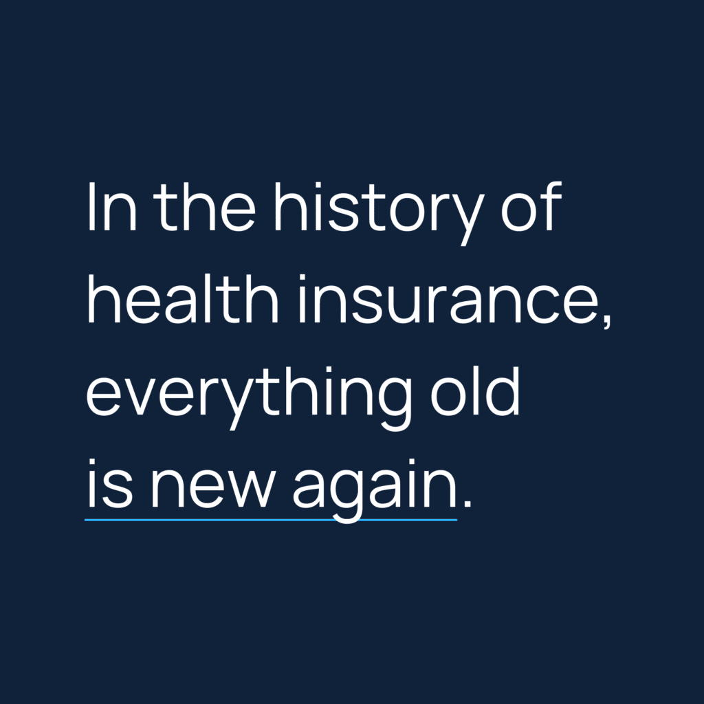 Informative image saying: In the history of
health insurance, everything old is new again.