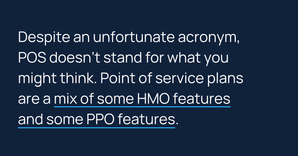 Informative image saying: Despite an unfortunate acronym, POS doesn't stand for what you might think. Point of service plans are a mix of some HMO features and some PPO features.